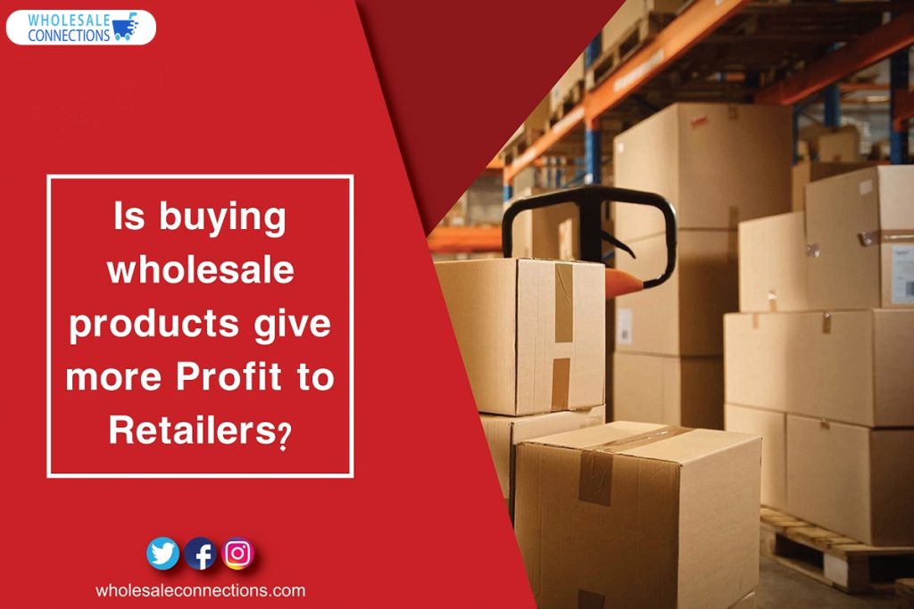 Is Buying Wholesale Products Give More Profit To Retailers?